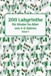 Book cover for 200 Labyrinthe fur Kinder im Alter von 4-6 Jahren Band 1