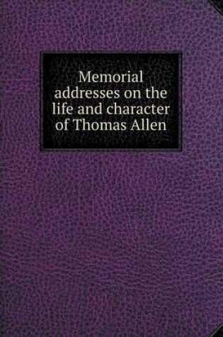 Cover of Memorial addresses on the life and character of Thomas Allen