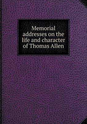 Book cover for Memorial addresses on the life and character of Thomas Allen