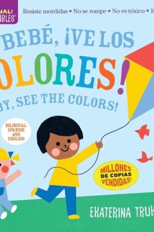 Cover of Indestructibles: Bebé, ¡ve los colores! / Baby, See the Colors! (Bilingual edition)