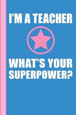 Book cover for I'm a Teacher What's Your Superpower