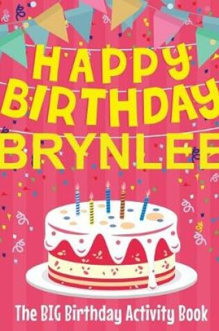 Cover of Happy Birthday Brynlee - The Big Birthday Activity Book