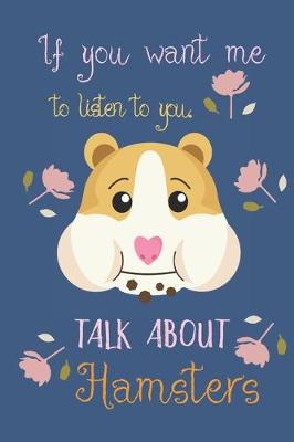 Book cover for If you want me to listen to you talk about hamsters