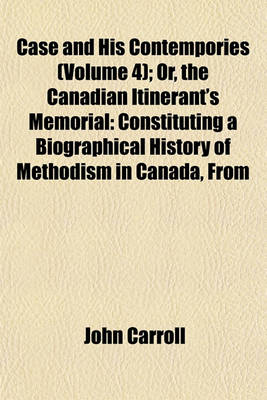 Book cover for Case and His Contempories (Volume 4); Or, the Canadian Itinerant's Memorial