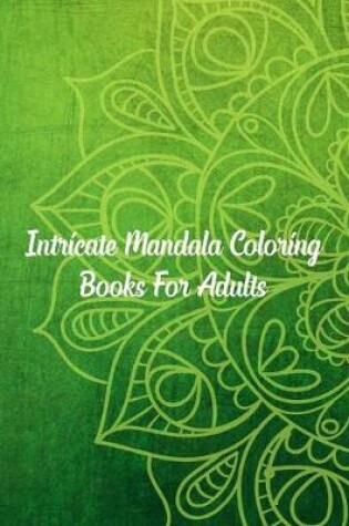 Cover of Intricate Mandala Coloring Books For Adults