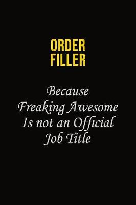 Book cover for Order Filler Because Freaking Awesome Is Not An Official Job Title