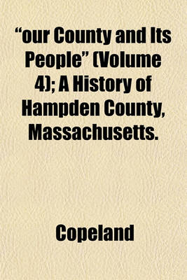 Book cover for "Our County and Its People" (Volume 4); A History of Hampden County, Massachusetts.