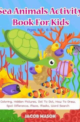Cover of Sea Animals Activity Book For Kids Ages 3-5, 6-8