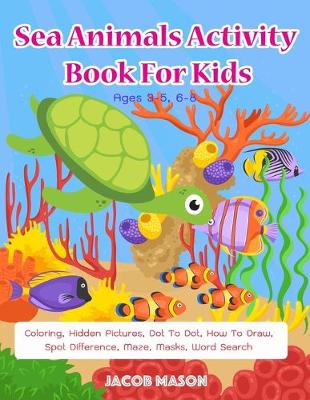 Cover of Sea Animals Activity Book For Kids Ages 3-5, 6-8