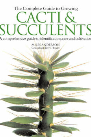 Cover of The Complete Guide to Growing Cacti and Succulents