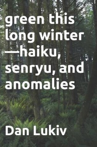 Cover of green this long winter-haiku, senryu, and anomalies