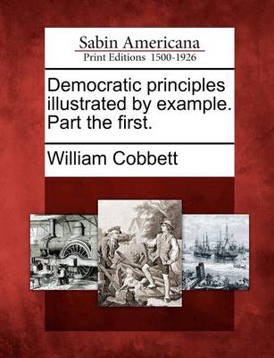 Book cover for Democratic Principles Illustrated by Example. Part the First.