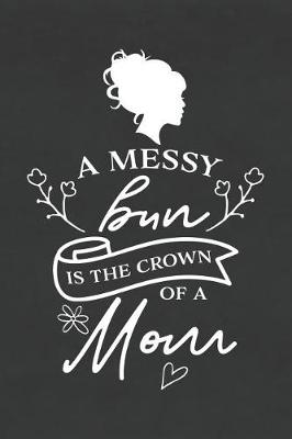 Book cover for A Messy Bun Is the Crown of a Mom