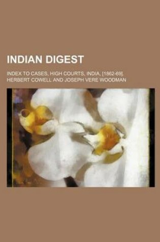 Cover of Indian Digest; Index to Cases, High Courts, India, [1862-69].