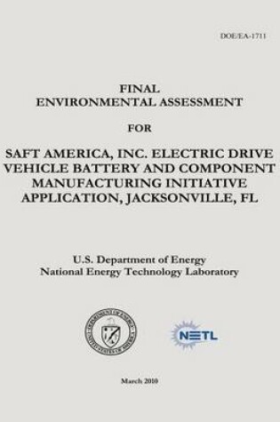 Cover of Final Environmental Assessment for Saft America, Inc., Electric Drive Vehicle Battery and Component Manufacturing Initiative Application, Jacksonville, FL (DOE/EA-1711)