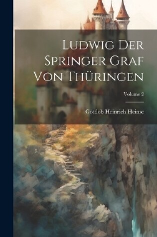 Cover of Ludwig Der Springer Graf Von Thüringen; Volume 2