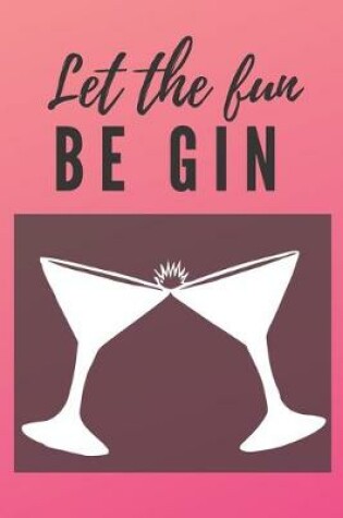 Cover of Let the fun be gin Notebook