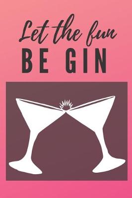 Book cover for Let the fun be gin Notebook