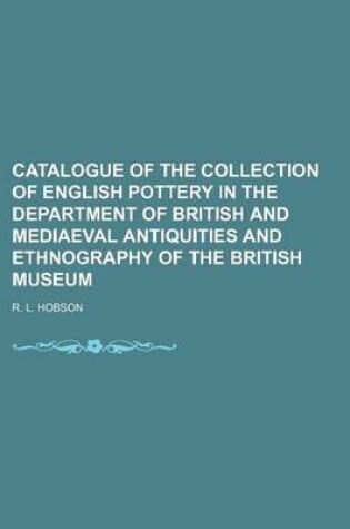 Cover of Catalogue of the Collection of English Pottery in the Department of British and Mediaeval Antiquities and Ethnography of the British Museum