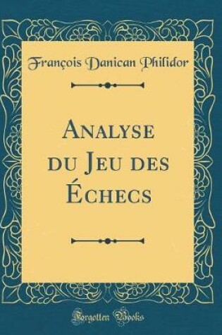 Cover of Analyse du Jeu des Échecs (Classic Reprint)