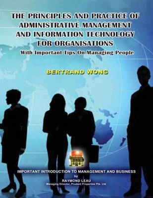 Book cover for THE PRINCIPLES AND PRACTICE OF ADMINISTRATIVE MANAGEMENT AND INFORMATION TECHNOLOGY FOR ORGANISATIONS With Important Tips On Managing People