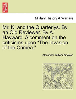 Book cover for Mr. K. and the Quarterlys. by an Old Reviewer. by A. Hayward. a Comment on the Criticisms Upon "The Invasion of the Crimea."