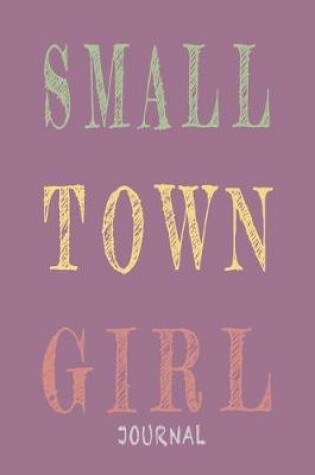 Cover of Small Town Girl Journal
