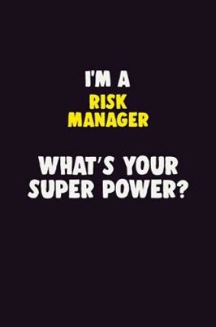 Cover of I'M A Risk Manager, What's Your Super Power?