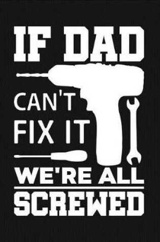 Cover of If Dad Can't Fix It We're All Screwed