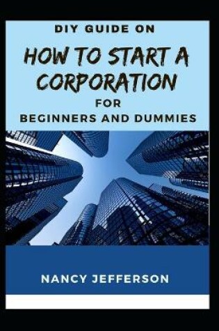 Cover of DIY Guide How To Start a Corporation For Beginners and Dummies