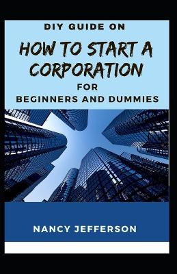 Book cover for DIY Guide How To Start a Corporation For Beginners and Dummies