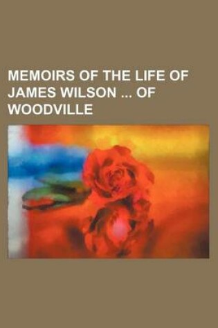 Cover of Memoirs of the Life of James Wilson of Woodville