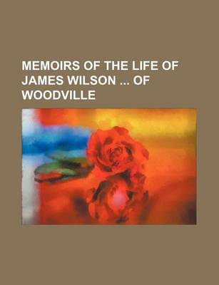 Book cover for Memoirs of the Life of James Wilson of Woodville