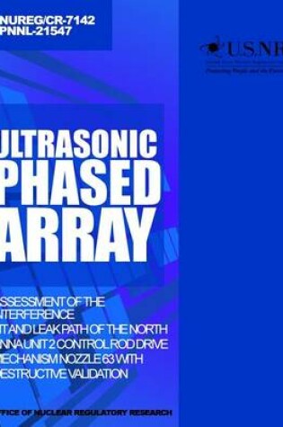 Cover of Ultrasonic Phased Array Assessment of the Interference Fit and Leak Path of the North Anna Unit 2 Control Rod Drive Mechanism Nozzle 63 With Destructive Validation