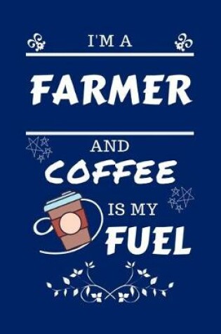 Cover of I'm A Farmer And Coffee Is My Fuel