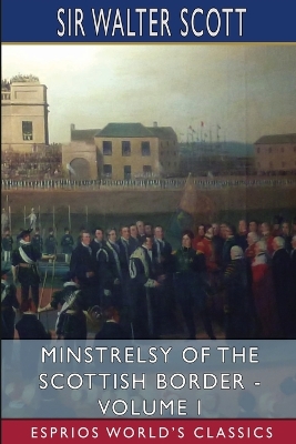 Book cover for Minstrelsy of the Scottish Border - Volume I (Esprios Classics)