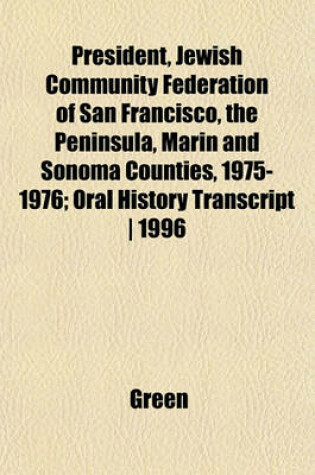 Cover of President, Jewish Community Federation of San Francisco, the Peninsula, Marin and Sonoma Counties, 1975-1976; Oral History Transcript - 1996