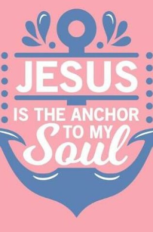 Cover of Jesus is the Anchor to my Soul