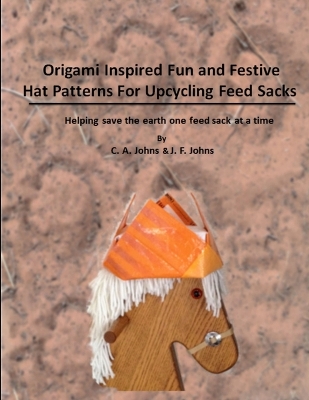 Book cover for Origami Inspired Fun & Festive Hat Patterns for Upcycling Feed Sacks