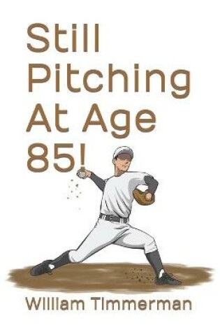 Cover of Still Pitching At Age 85!