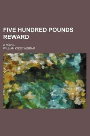 Cover of Five Hundred Pounds Reward (Volume 3); A Novel