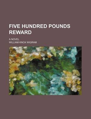 Book cover for Five Hundred Pounds Reward (Volume 3); A Novel