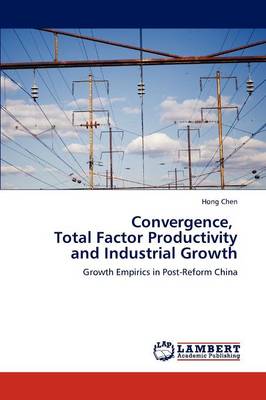 Book cover for Convergence, Total Factor Productivity and Industrial Growth