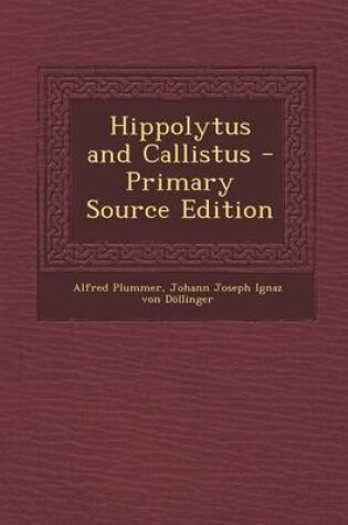 Cover of Hippolytus and Callistus - Primary Source Edition