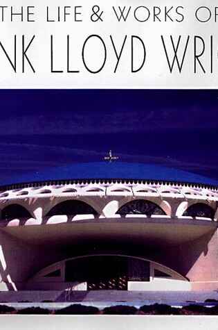 Cover of The Life Works of Frank Lloyd Wright