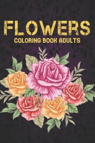 Cover of Flowers Coloring Book Adults