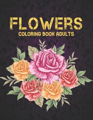 Book cover for Flowers Coloring Book Adults
