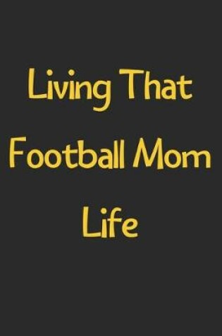 Cover of Living That Football Mom Life