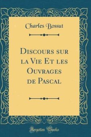 Cover of Discours Sur La Vie Et Les Ouvrages de Pascal (Classic Reprint)