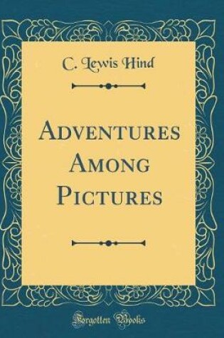 Cover of Adventures Among Pictures (Classic Reprint)